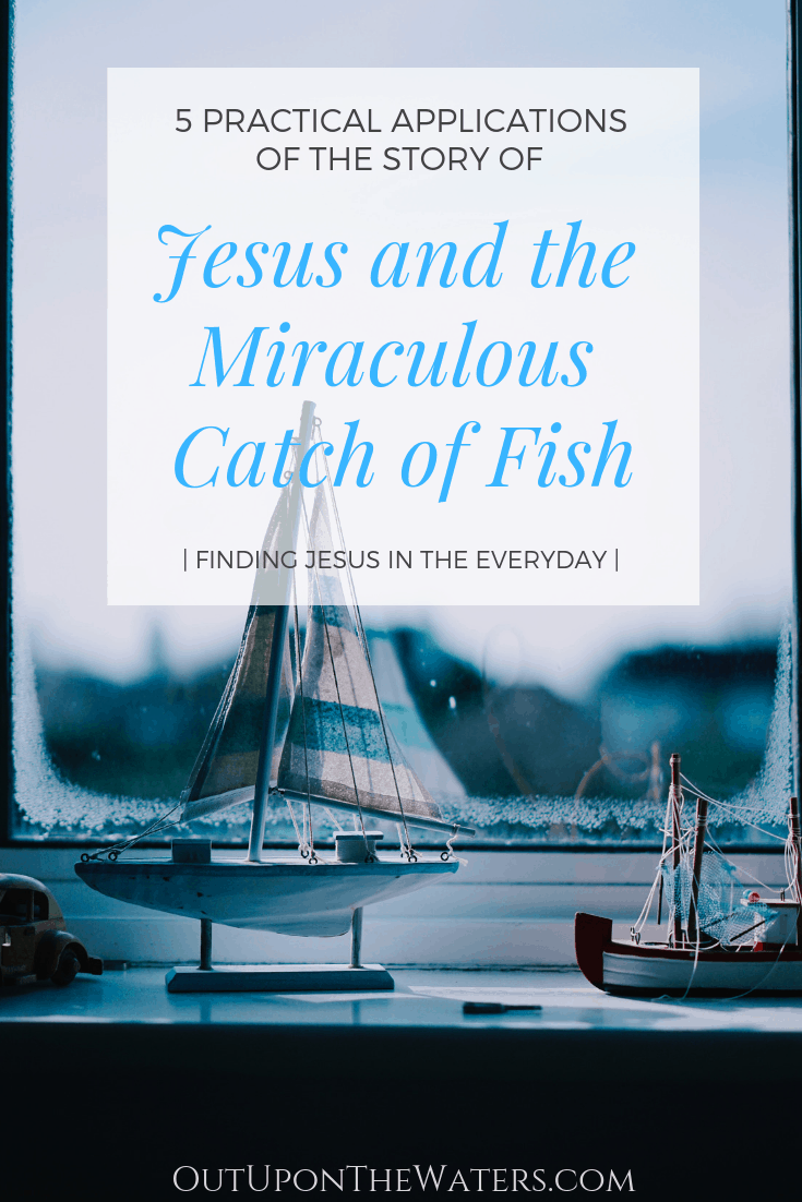 5 practical applications of the story of Jesus and the miraculous catch of fish